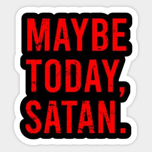 Maybe Today Satan Sticker